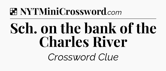 Solution: Sch. on the bank of the Charles River - NYT Crossword