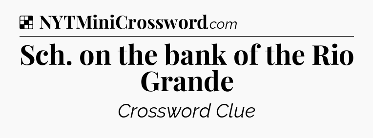 Solution: Sch. on the bank of the Rio Grande - NYT Crossword