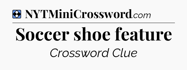 Solution: Soccer shoe feature - NYT Mini Crossword