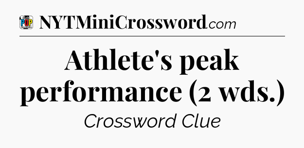 Athlete's peak performance (2 wds.) Crossword Clue