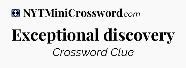 Solution: Exceptional discovery - NYT Mini Crossword