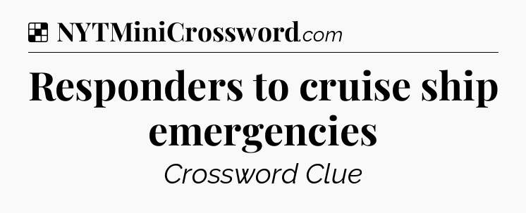 Solution: Responders to cruise ship emergencies - NYT Crossword