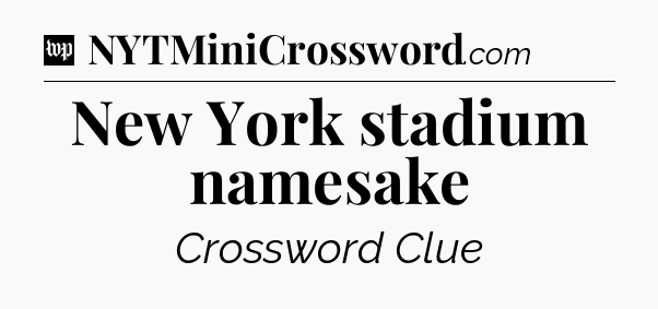 New York stadium namesake Crossword Clue