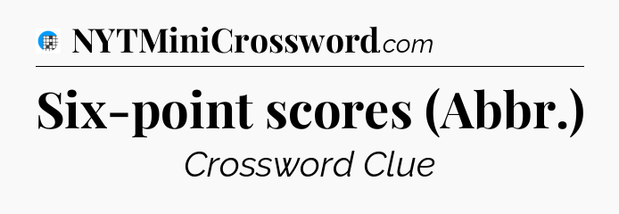 Six-point scores (Abbr.) Crossword Clue
