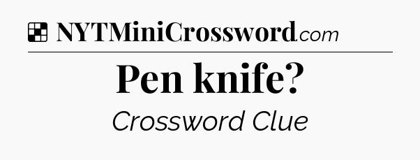 Solution: Pen knife - NYT Crossword