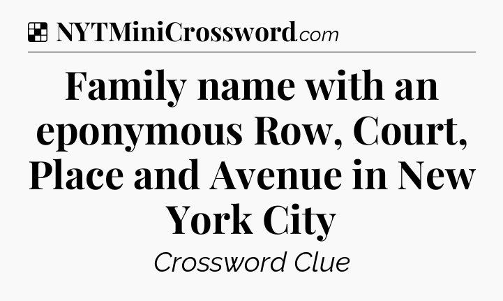 Solution: Family name with an eponymous Row, Court, Place and Avenue in New York City - NYT Crossword