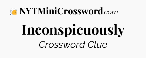 Inconspicuously - 7 Little Words