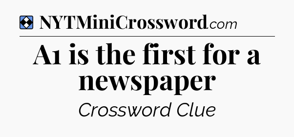 Solution: A1 is the first for a newspaper - NYT Mini Crossword