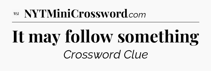 It may follow something - WSJ Crossword