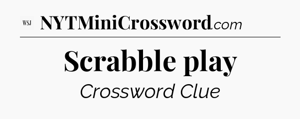 Scrabble play - WSJ Crossword