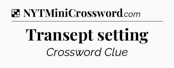 Solution: Transept setting - NYT Crossword