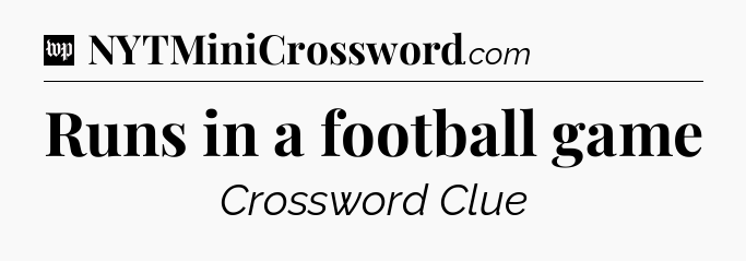 Runs in a football game Crossword Clue