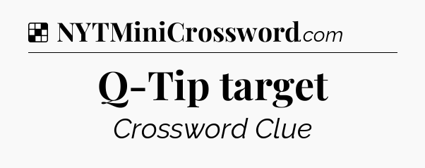 Solution: Q-Tip target - NYT Crossword