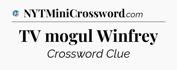 TV mogul Winfrey Crossword Clue