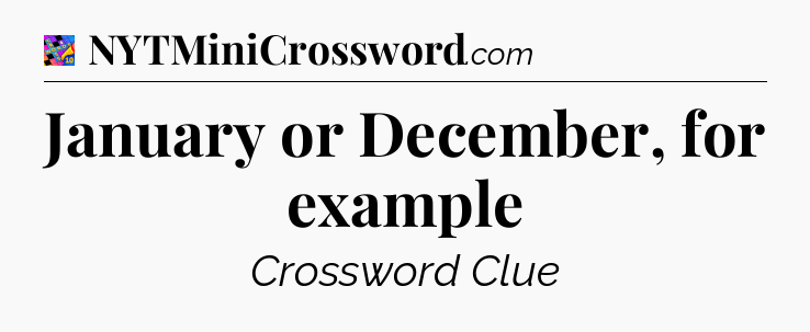 January or December, for example Crossword Clue