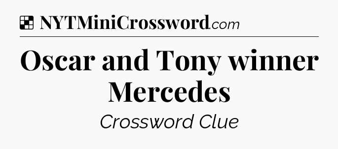 Solution: Oscar and Tony winner Mercedes - NYT Crossword