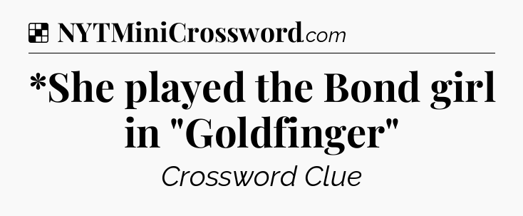 Solution: *She played the Bond girl in 