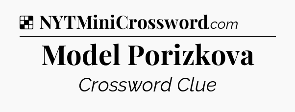 Solution: Model Porizkova - NYT Crossword