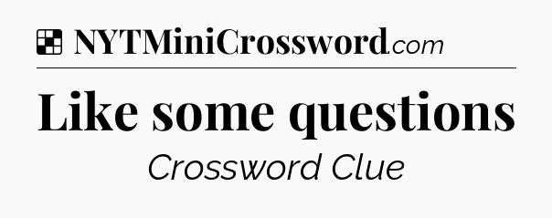 Solution: Like some questions - NYT Crossword