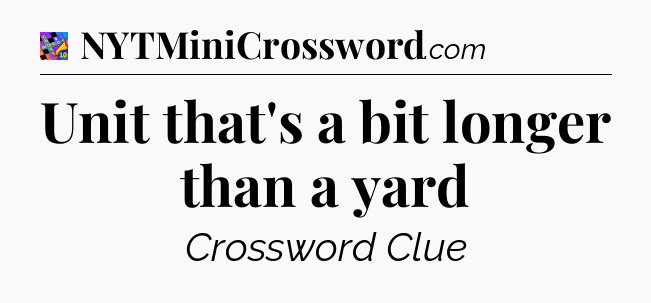Unit that's a bit longer than a yard Crossword Clue