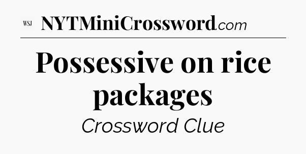 Possessive on rice packages - WSJ Crossword