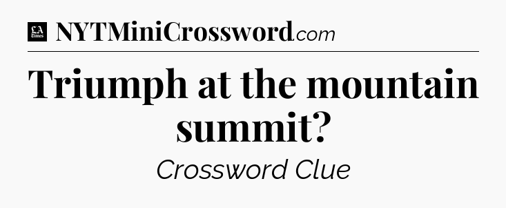 Triumph at the mountain summit - LA Times Crossword