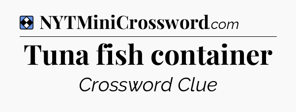 Solution: Tuna fish container - NYT Mini Crossword