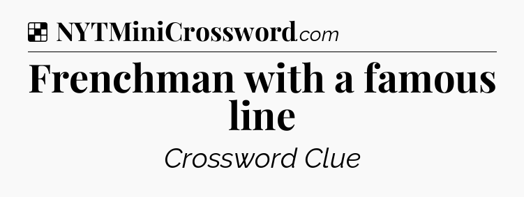 Solution: Frenchman with a famous line - NYT Crossword