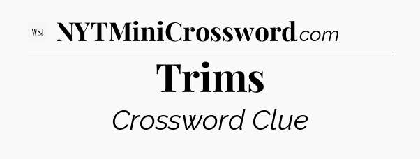 Trims - WSJ Crossword