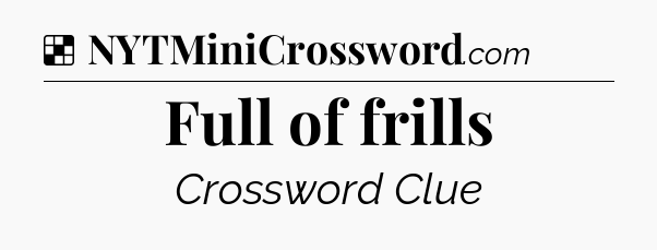 Solution: Full of frills - NYT Crossword