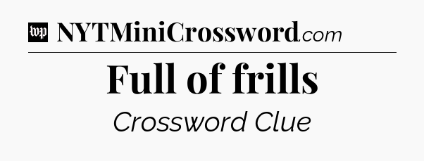 Full of frills Crossword Clue