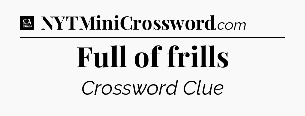 Full of frills - LA Times Crossword