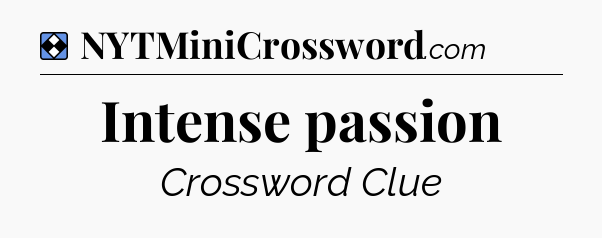 Solution: Intense passion - NYT Mini Crossword