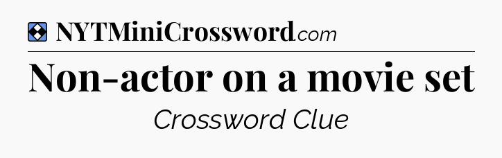 Solution: Non-actor on a movie set - NYT Mini Crossword