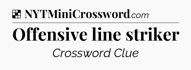 Solution: Offensive line striker - NYT Crossword