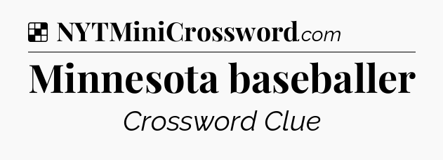 Solution: Minnesota baseballer - NYT Crossword