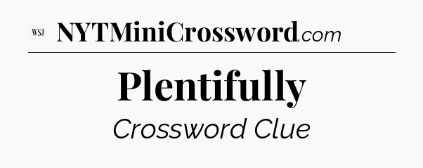 Plentifully - WSJ Crossword