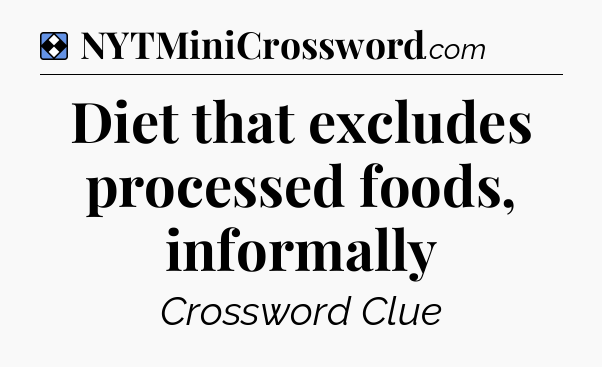 Solution: Diet that excludes processed foods, informally - NYT Mini Crossword
