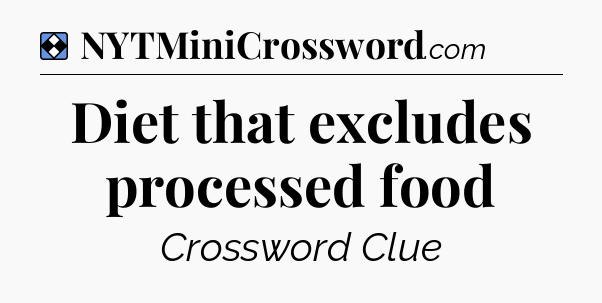 Solution: Diet that excludes processed food - NYT Mini Crossword
