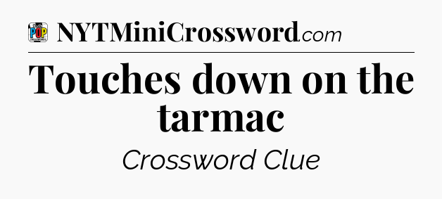 Touches down on the tarmac Crossword Clue