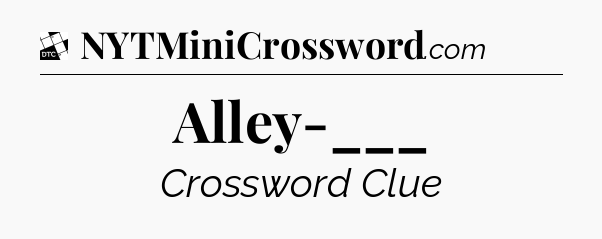 Alley-___ - Daily Themed Classic Crossword
