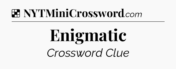 Solution: Enigmatic - NYT Crossword