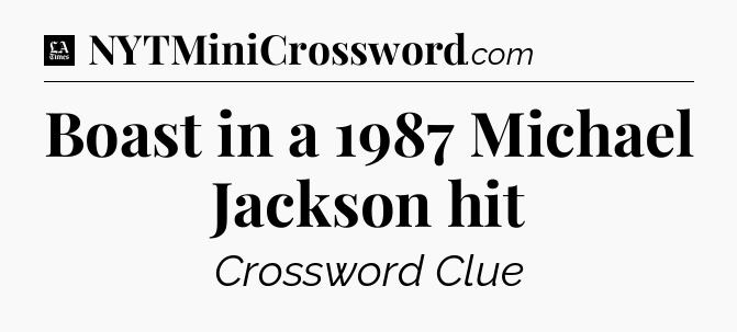 Boast in a 1987 Michael Jackson hit - LA Times Crossword