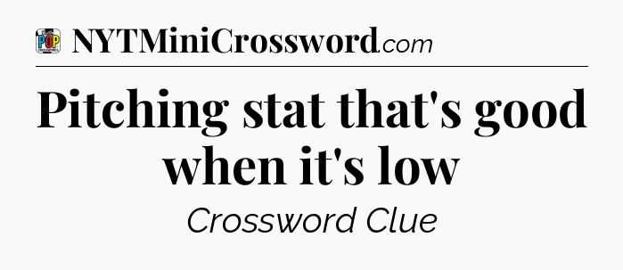 Pitching stat that's good when it's low Crossword Clue