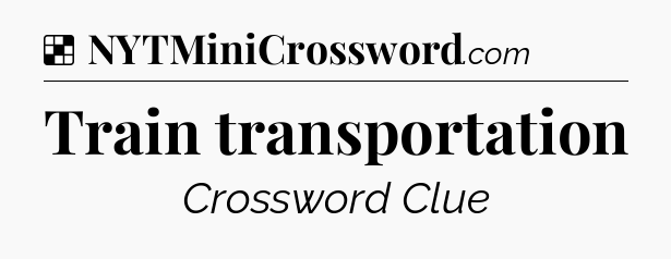 Solution: Train transportation - NYT Crossword