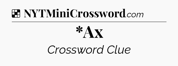 Solution: *Ax - NYT Crossword