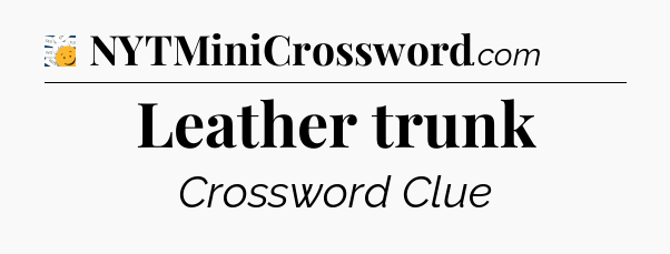 Leather trunk - 7 Little Words