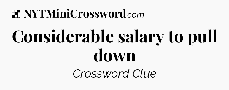 Solution: Considerable salary to pull down - NYT Crossword