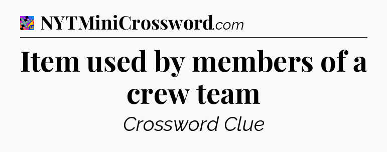 Item used by members of a crew team Crossword Clue