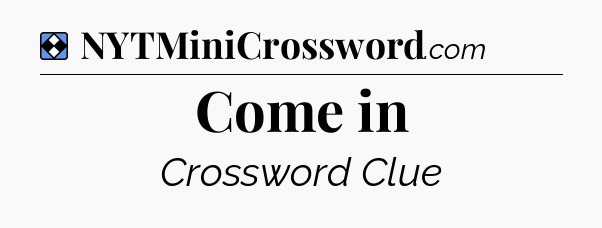 Solution: Come in - NYT Mini Crossword